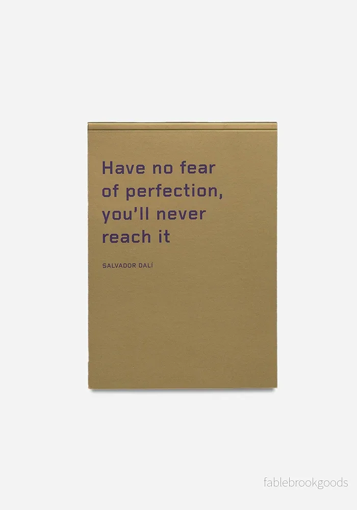 Anteckningsblock, ”Have no fear of perfection, you’ll never reach it” – Salvador Dalì