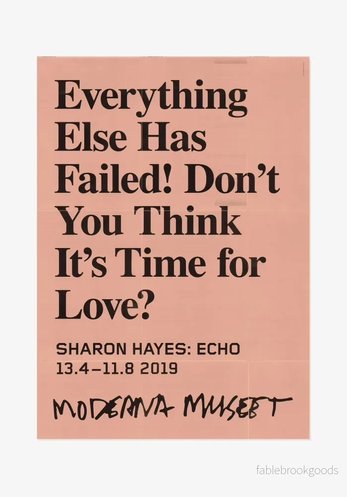 Poster, Sharon Hayes, Everything Else Has Failed! Don’t You Think It’s Time for Love? Poster, Sharon Hayes, Everything Else Has Failed! Don’t You Think It’s Time for Love?